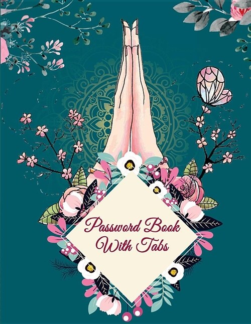 Password Book with Tabs: Mindfulness Flowers Cover, 8.5 X 11 the Personal Internet Address & Password Log Book with Tabs Alphabetized, Intern (Paperback)