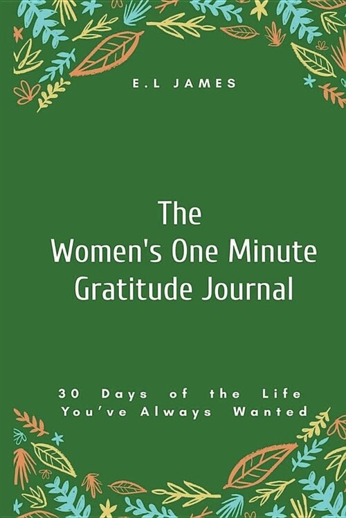 The Womens One Minute Gratitude Journal: 30 Days of the Life Youve Always Wanted (Paperback)