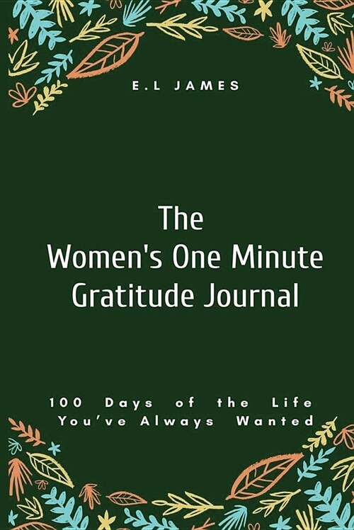 The Womens One Minute Gratitude Journal: 100 Days of the Life Youve Always Wanted (Paperback)