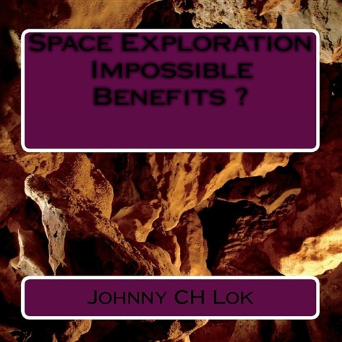 Space Exploration Impossible Benefits ? (Paperback)