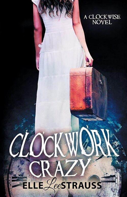 Clockwork Crazy: A Young Adult Time Travel Romance. (Paperback)