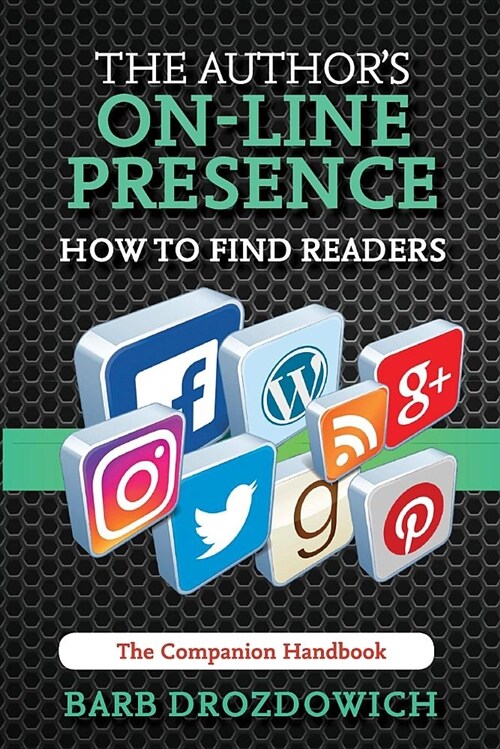 The Authors On-Line Presence - How to Find Readers: A Companion Handbook (Paperback)