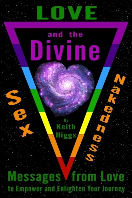 Love, Sex, Nakedness and the Divine: Messages from Love to Empower and Enhance Your Journey (Paperback)