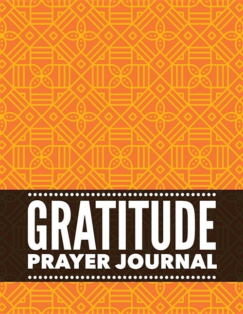 Gratitude Prayer Journal: Colorful Floral Design Prayer Journal Book with Calendar 2018-2019: Devotional Journey, Uplifting Prayer, Bible Journa (Paperback)