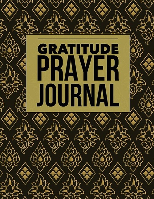 Gratitude Prayer Journal: Elegance Design Prayer Journal Book with Calendar 2018-2019: Devotional Journey, Uplifting Prayer, Bible Journaling Te (Paperback)