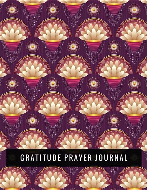 Gratitude Prayer Journal: Prayer Journal Book with Calendar 2018-2019, Dialy Guide for Prayer, Uplifting Messages, Bible Journaling Techniques t (Paperback)