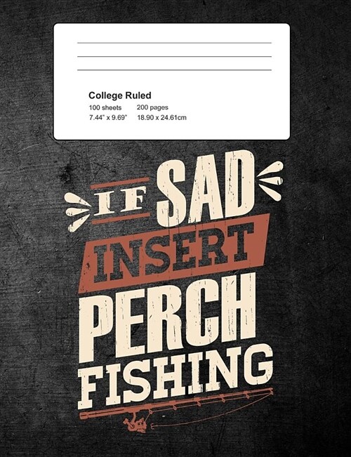 If Sad Insert Perch Fishing: Funny Writing Composition Book Journal for Students: Blank Lined Notebook for Fisherman to Write Notes (Paperback)