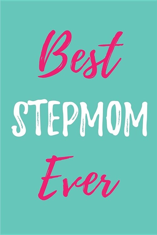 Best Stepmom Ever: Blank Lined Journals (6x9) for Family Keepsakes, Gifts (Funny and Gag) for Stepmothers, Stepsons and Stepdaughters (Paperback)
