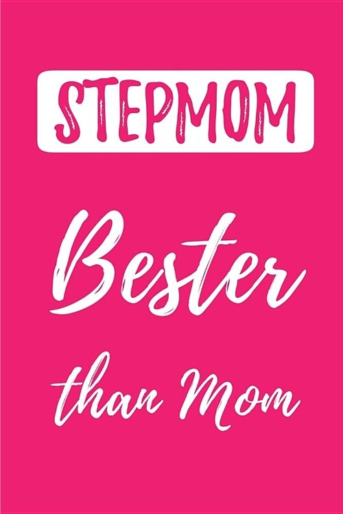 Stepmom- Bester Than Mom: (better Than the Best) Blank Lined Journals (6x9) for Family Keepsakes, Gifts (Funny and Gag) for Stepmothers, Steps (Paperback)
