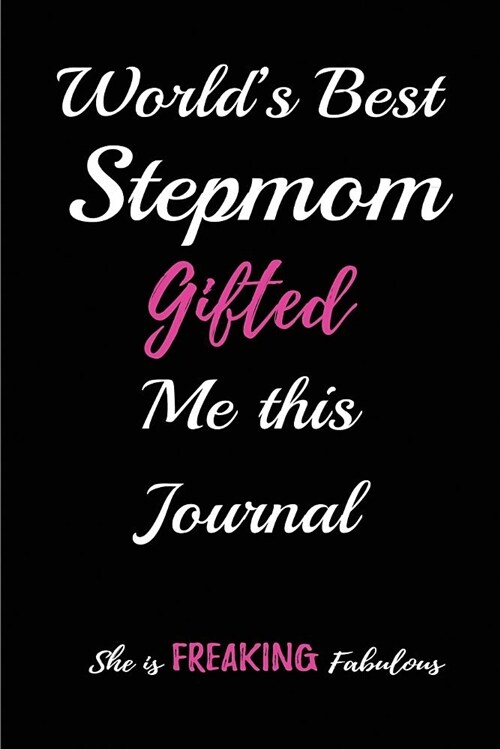 Worlds Best Stepmom Gifted Me This Journal. She Is a Freaking Fabulous: Blank Lined Journals (6x9) for Family Keepsakes, Gifts (Funny and Gag) for (Paperback)