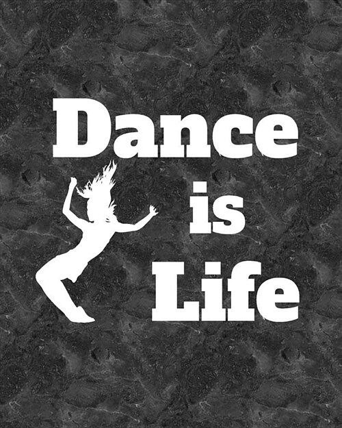 Dance Is Life: Life Planner - Journal for Dancers - 8 X 10 Dot Grid Notebook, 160 Pages - Daily, Weekly, Monthly Personal Planner (Paperback)