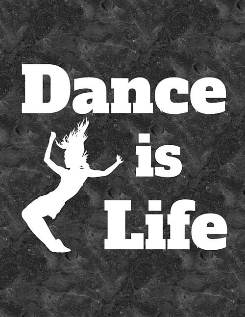 Dance Is Life: 8.5 X 11 Wide Ruled Composition Book - 200 Pages - Notebook for Dancers (Paperback)