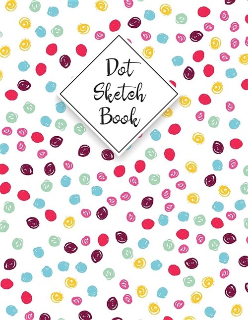 Dot Sketch Book: Dot Grid Paper Bullet Journal Letter Bullet Journal with Blank Pages Perfect Writing Drawing Binding 3D Artwork Journa (Paperback)