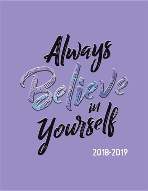 Always Believe in Yourself 2018-2019: Academic Planner Aug 2018 - July 2019 -- Weekly View -- To Do Lists, Goal-Setting, Class Schedules + More (Paperback)