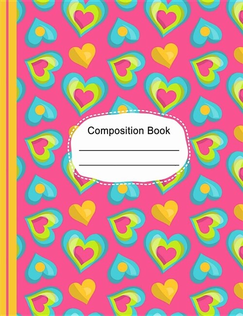 Whimsical Colorful Hearts Composition Notebook Wide Ruled Paper: 200 Lined Pages 7.44 X 9.69 Writing Journal, School English Teachers, Students Exerci (Paperback)