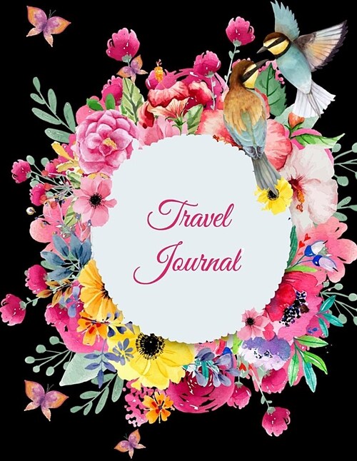 Travel Journal: Black Floral, 2019 Calendar Trip Planner, Personal Travelers Notebook 8.5 X 11 Travel Log, to Do List (Paperback)