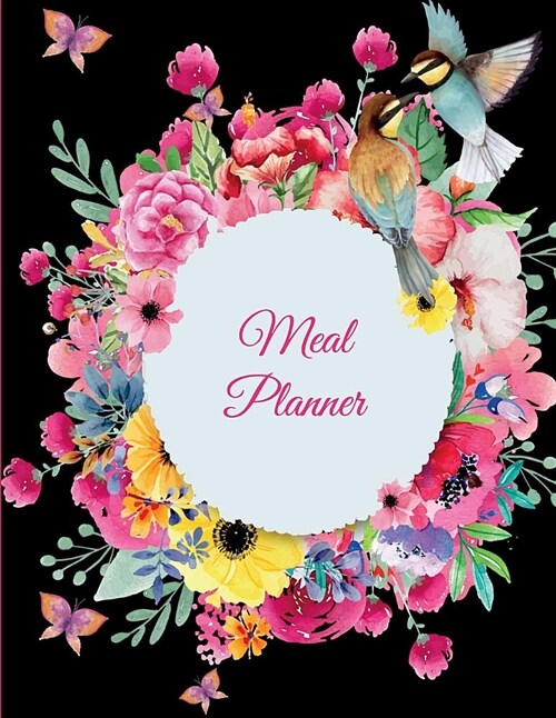 Meal Planner: Black Color Flowers Design, 2019 Weekly Meal and Workout Planner and Grocery List Large Print 8.5 X 11 Weekly Meal Pla (Paperback)