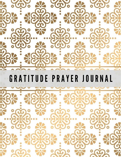 Gratitude Prayer Journal: Luxury Design Design Prayer Journal Book with Calendar 2018-2019: Devotional Journey, Uplifting Prayer, Bible Journali (Paperback)