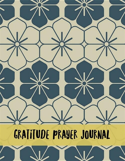 Gratitude Prayer Journal: Prayer Journal Book with Calendar 2018-2019: Devotional Journey, Uplifting Prayer, Bible Journaling Techniques to Expr (Paperback)