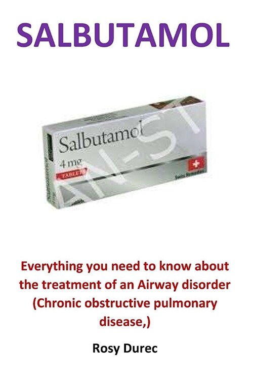 Salbutamol: Everything You Need to Know about the Treatment of an Airway Disorder (Chronic Obstructive Pulmonary Disease, ) (Paperback)