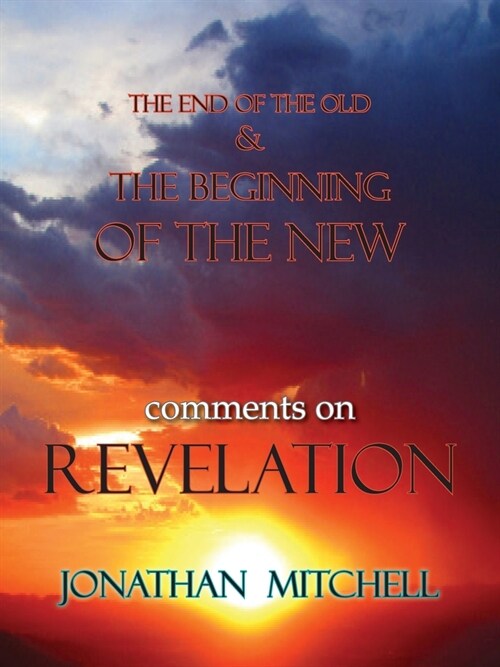 The End of the Old and the Beginning of the New, Comments on Revelation (Paperback)