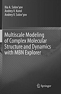 Multiscale Modeling of Complex Molecular Structure and Dynamics with Mbn Explorer (Paperback)
