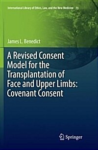 A Revised Consent Model for the Transplantation of Face and Upper Limbs: Covenant Consent (Paperback)