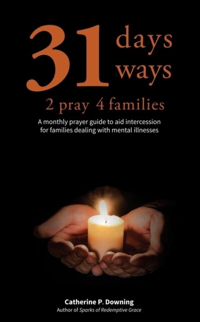 31 Days, 31 Ways 2 Pray 4 Families: A Monthly Prayer Guide to Aid Intercession for Families Dealing with Mental Illnesses (Paperback)