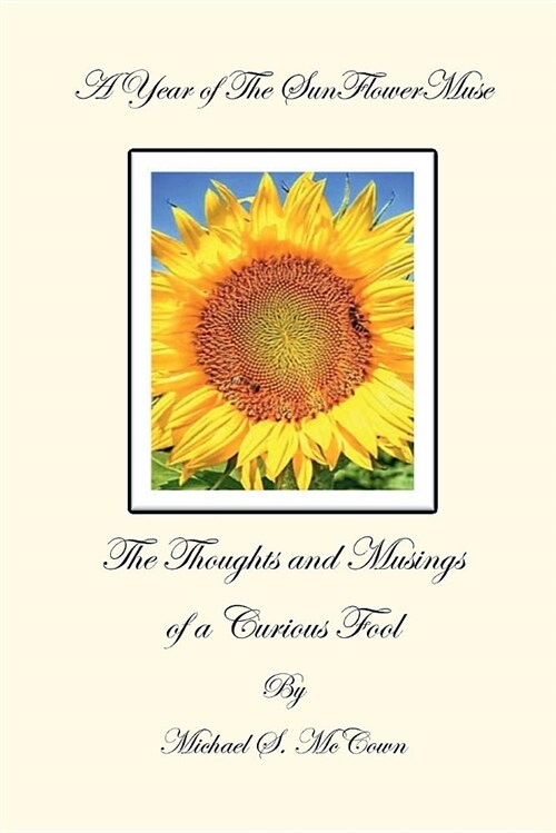 A Year of the Sun Flower Muse: The Thoughts and Musings of a Curious Fool (Paperback, 2, The Color)