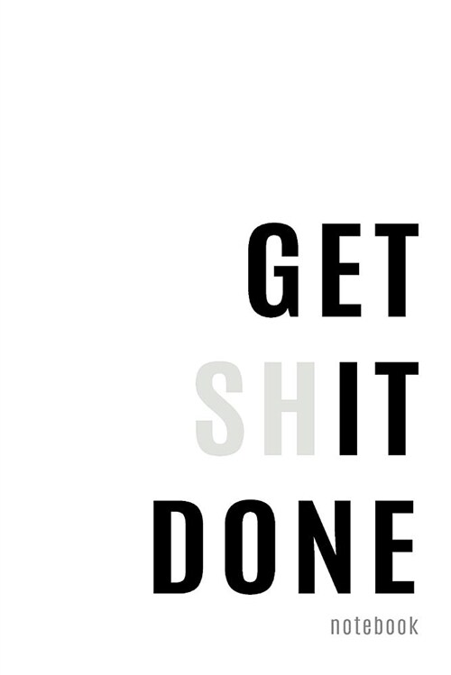 Get Shit Done Notebook: Motivational Ruled Notebook Journal - 120 Pages - 6x9 (Paperback)