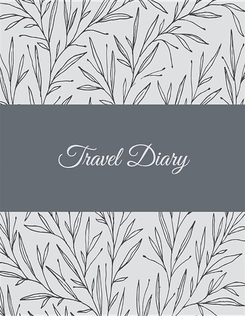 Travel Diary: Art Floral B&w, 2019 Calendar Trip Planner, Personal Travelers Notebook 8.5 X 11 Travel Log, to Do List (Paperback)