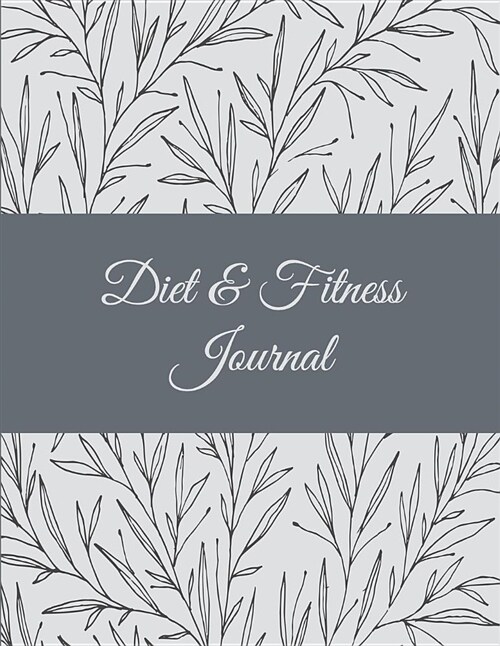 Diet & Fitness Journal: Classic Floral, 2019 Weekly Meal and Workout Planner and Grocery List 8.5 X 11 Weekly Meal Plans for Weight Loss & Die (Paperback)