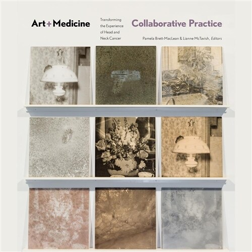 Art-Medicine Collaborative Practice: Transforming the Experience of Head and Neck Cancer (Paperback)