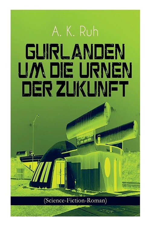 Guirlanden um Die Urnen der Zukunft (Science-Fiction-Roman): Familiengeschichte aus dem drei und zwanzigsten Jahrhundert (Paperback)