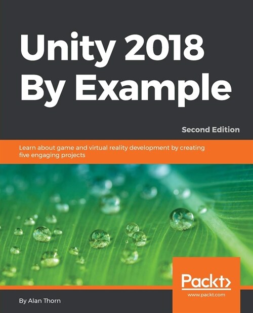 Unity 2018 By Example : Learn about game and virtual reality development by creating five engaging projects, 2nd Edition (Paperback, 2 Revised edition)