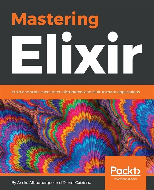 Mastering Elixir : Build and scale concurrent, distributed, and fault-tolerant applications (Paperback)