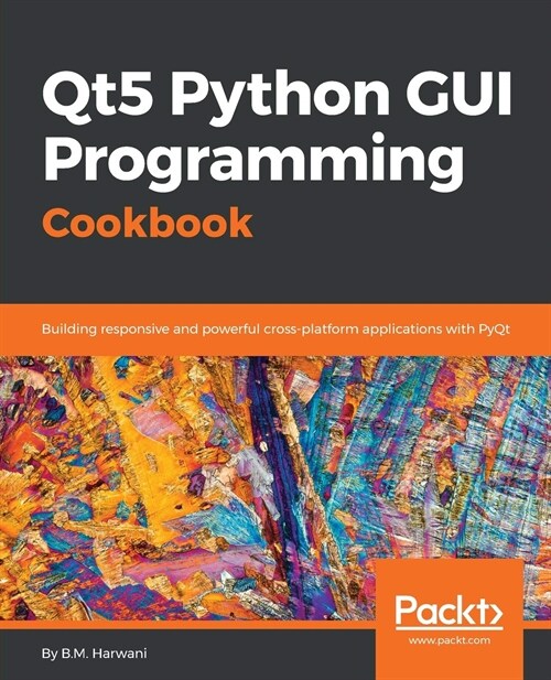 Qt5 Python GUI Programming Cookbook : Building responsive and powerful cross-platform applications with PyQt (Paperback)