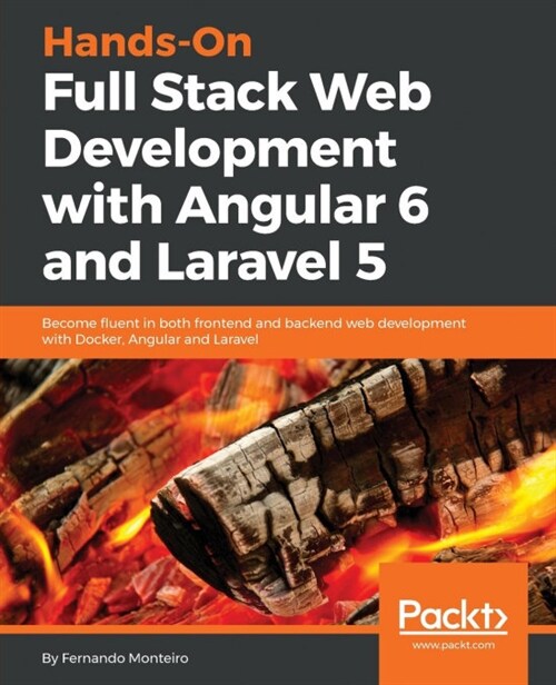 Hands-On Full Stack Web Development with Angular 6 and Laravel 5 : Become fluent in both frontend and backend web development with Docker, Angular and (Paperback)