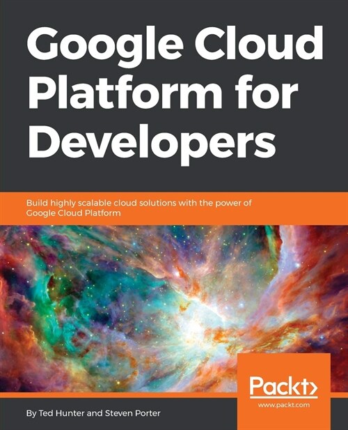 Google Cloud Platform for Developers : Build highly scalable cloud solutions with the power of Google Cloud Platform (Paperback)