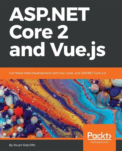 ASP.NET Core 2 and Vue.js : Full Stack Web Development with Vue, Vuex, and ASP.NET Core 2.0 (Paperback)
