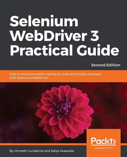 Selenium WebDriver 3 Practical Guide : End-to-end automation testing for web and mobile browsers with Selenium WebDriver, 2nd Edition (Paperback, 2 Revised edition)