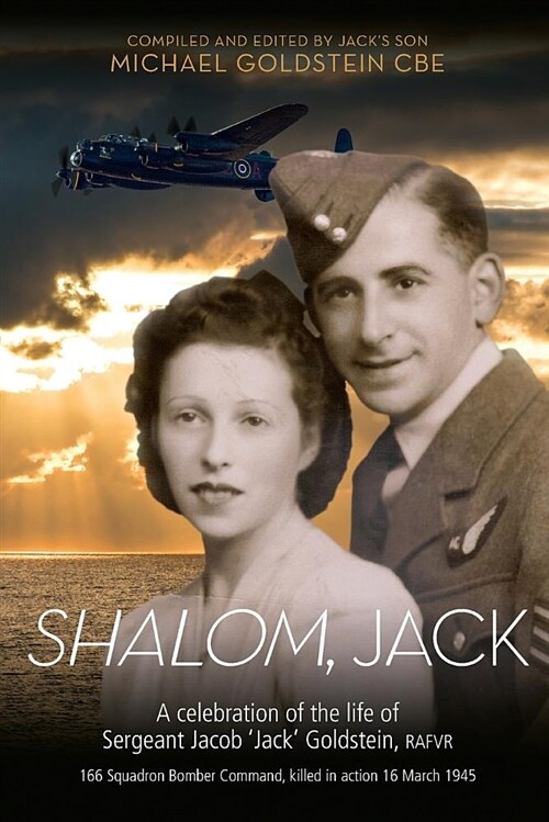 Shalom, Jack: A Celebration of the Life of Sergeant Jacob jack Goldstein, Rafvr 166 Squadron Bomber Command, Killed in Action 16 M (Paperback)