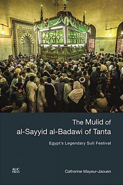 The Mulid of Al-Sayyid Al-Badawi of Tanta: Egypts Legendary Sufi Festival (Hardcover)