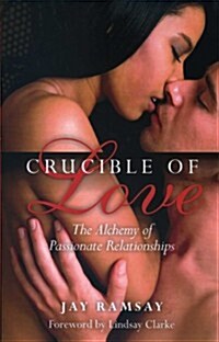 Crucible of Love - New Edition - The Alchemy of Passionate Relationships (Paperback)