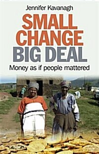 Small Change, Big Deal – Money as if people mattered (Paperback)