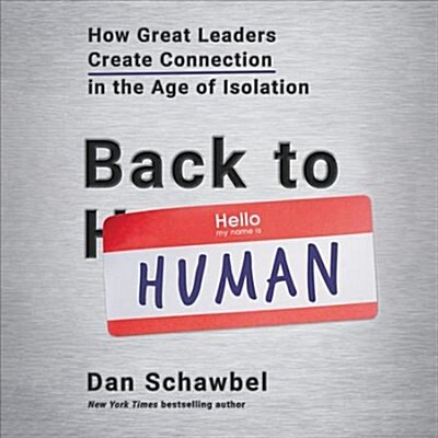Back to Human: How Great Leaders Create Connection in the Age of Isolation (Audio CD)