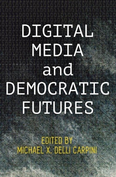 Digital Media and Democratic Futures (Hardcover)