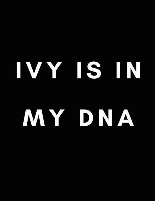 Ivy Is in My DNA: College Ruled Composition Notebook / Journal 200 Sheets (Paperback)
