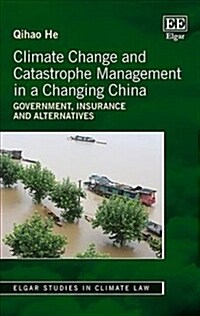 Climate Change and Catastrophe Management in a Changing China : Government, Insurance and Alternatives (Hardcover)