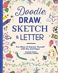 Doodle, Draw, Sketch & Letter: Fun Ways to Express Yourself with Pen and Paper (Paperback)